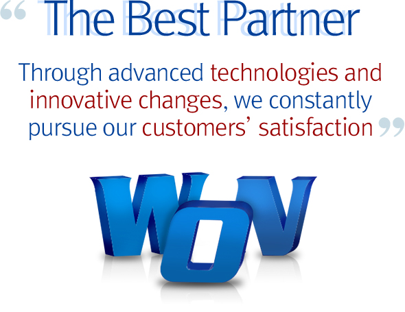 The Best Partner Through advanced technologies and innovative changes,we constantly pursue our customers satisfaction.
